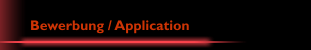 Bewerbung / Application
